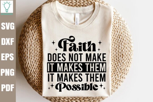 Faith Does Not Make It Makes Them