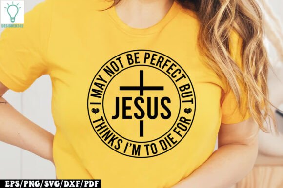 I May Not Be Perfect but Jesus Thinks I